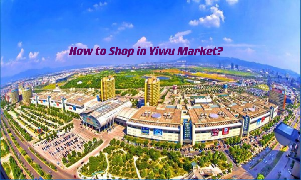 How to Shop in Yiwu Market?